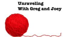 Unraveling With Greg And Joey